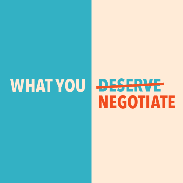 You Dont Get What You Deserve You Get What You Negotiate 