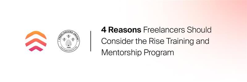 4 Reasons Freelancers Should Consider the  Rise Training and Mentorship Program